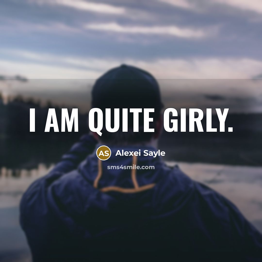 “I am quite girly.…” quote by Alexei Sayle