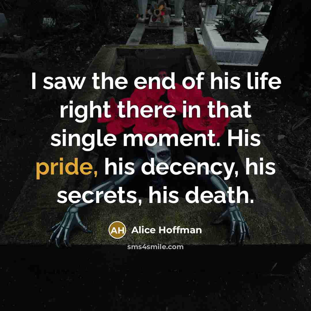“I saw the end of his life right there in…” quote by Alice Hoffman