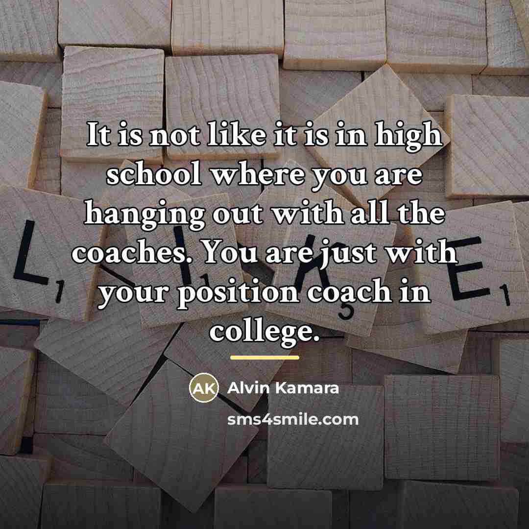 “It is not like it is in high school where…” quote by Alvin Kamara