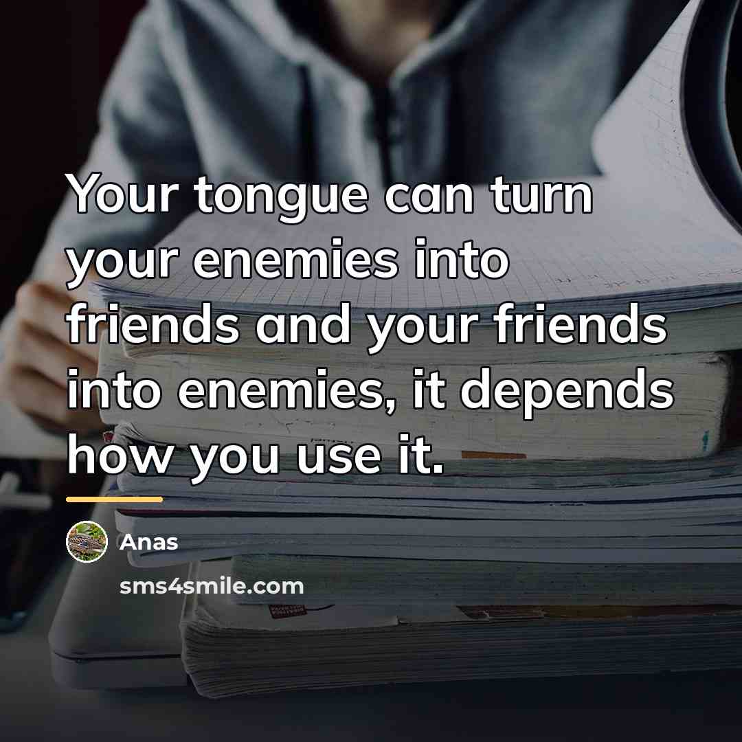 “Your tongue can turn your enemies into friends and your…” quote by Anas