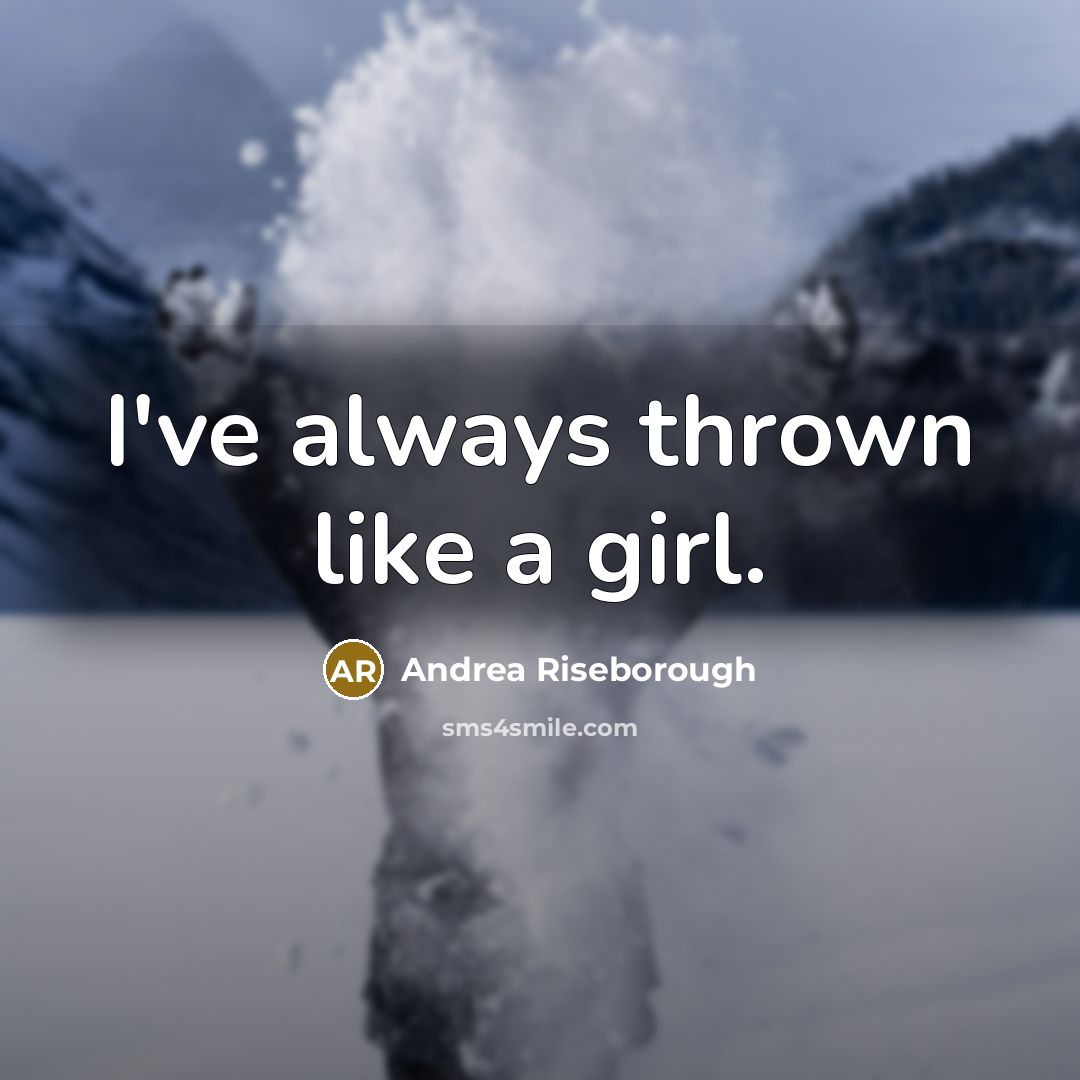“I've always thrown like a girl.…” quote by Andrea Riseborough