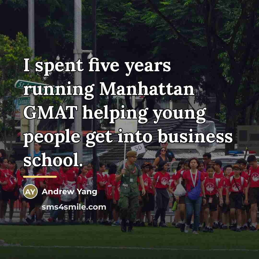 “I spent five years running Manhattan GMAT helping young people…” quote by Andrew Yang