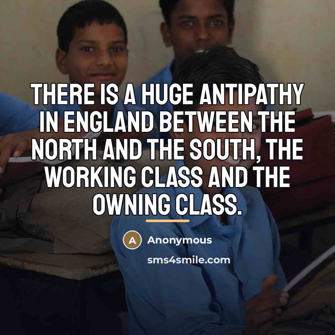 “There is a huge antipathy in England between the north…” quote by Anonymous