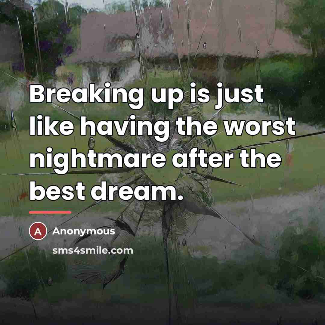 “Breaking up is just like having the worst nightmare after…” quote by Anonymous