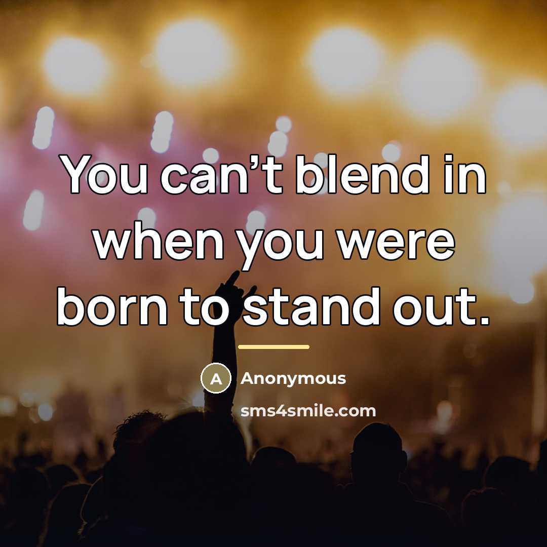 “You can't blend in when you were born to stand…” quote by Anonymous