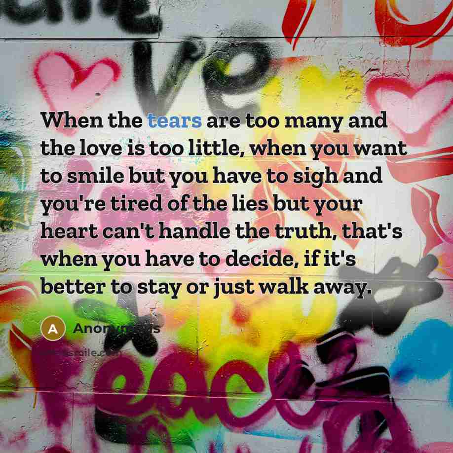 “When the tears are too many and the love is…” quote by Anonymous