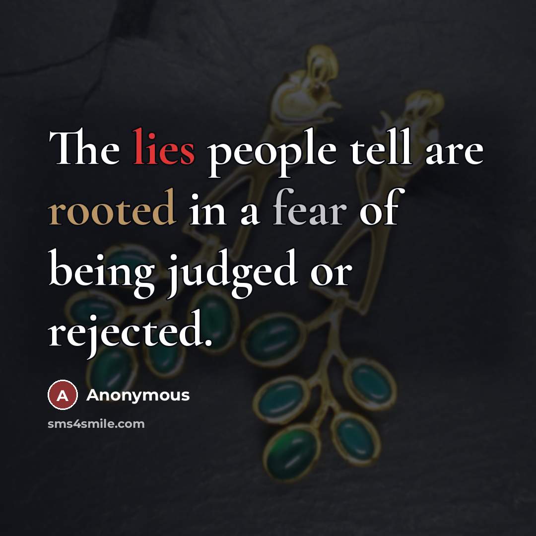 “The lies people tell are rooted in a fear of…” quote by Anonymous