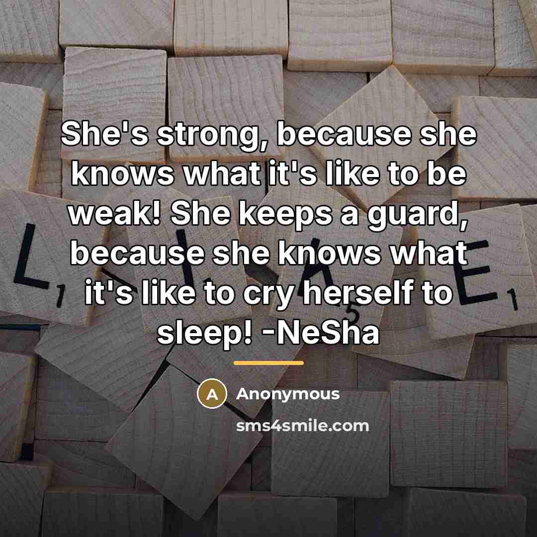 “She's strong, because she knows what it's like to be…” quote by Anonymous