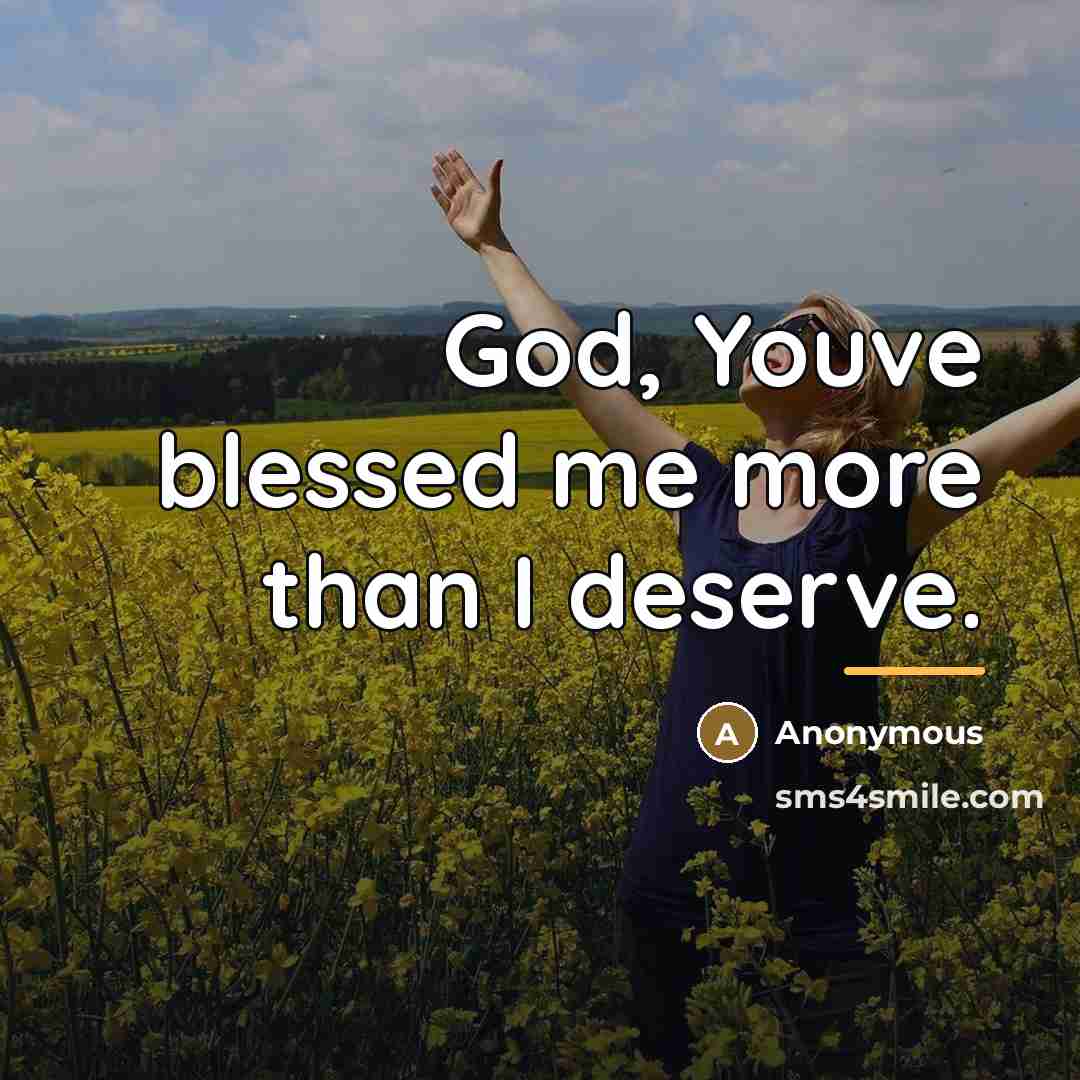 “God, Youve blessed me more than I deserve.…” quote by Anonymous