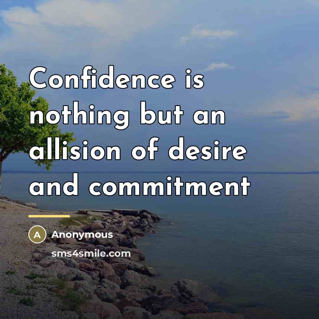 “Confidence is nothing but an allision of desire and commitment…” quote by Anonymous