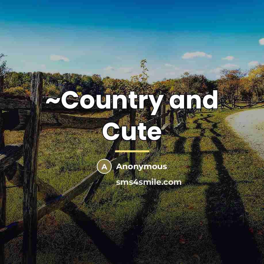 “~Country and Cute…” quote by Anonymous