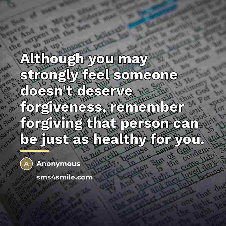 “Although you may strongly feel someone doesn't deserve forgiveness, remember…” quote by Anonymous
