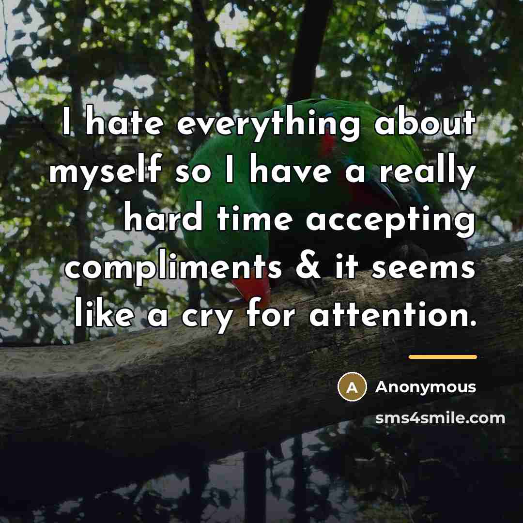 “I hate everything about myself so I have a really…” quote by Anonymous