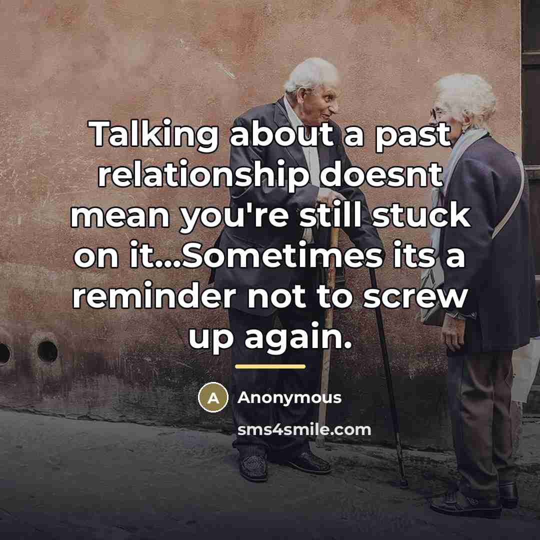 “Talking about a past relationship doesnt mean you're still stuck…” quote by Anonymous