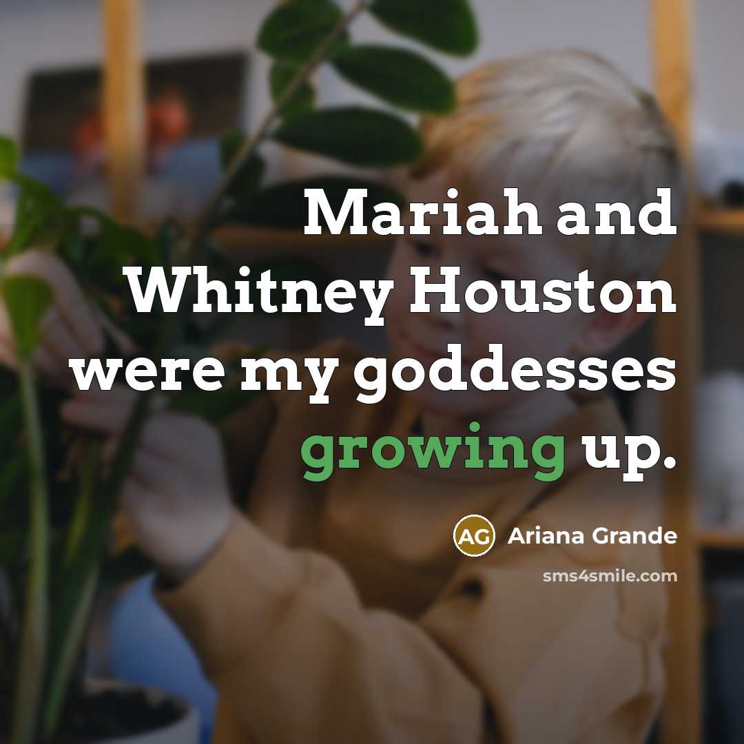 “Mariah and Whitney Houston were my goddesses growing up.…” quote by Ariana Grande