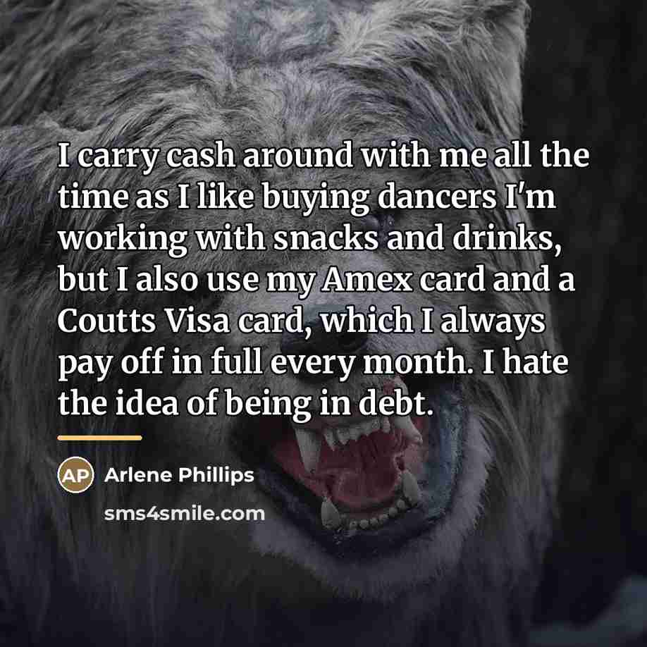 “I carry cash around with me all the time as…” quote by Arlene Phillips