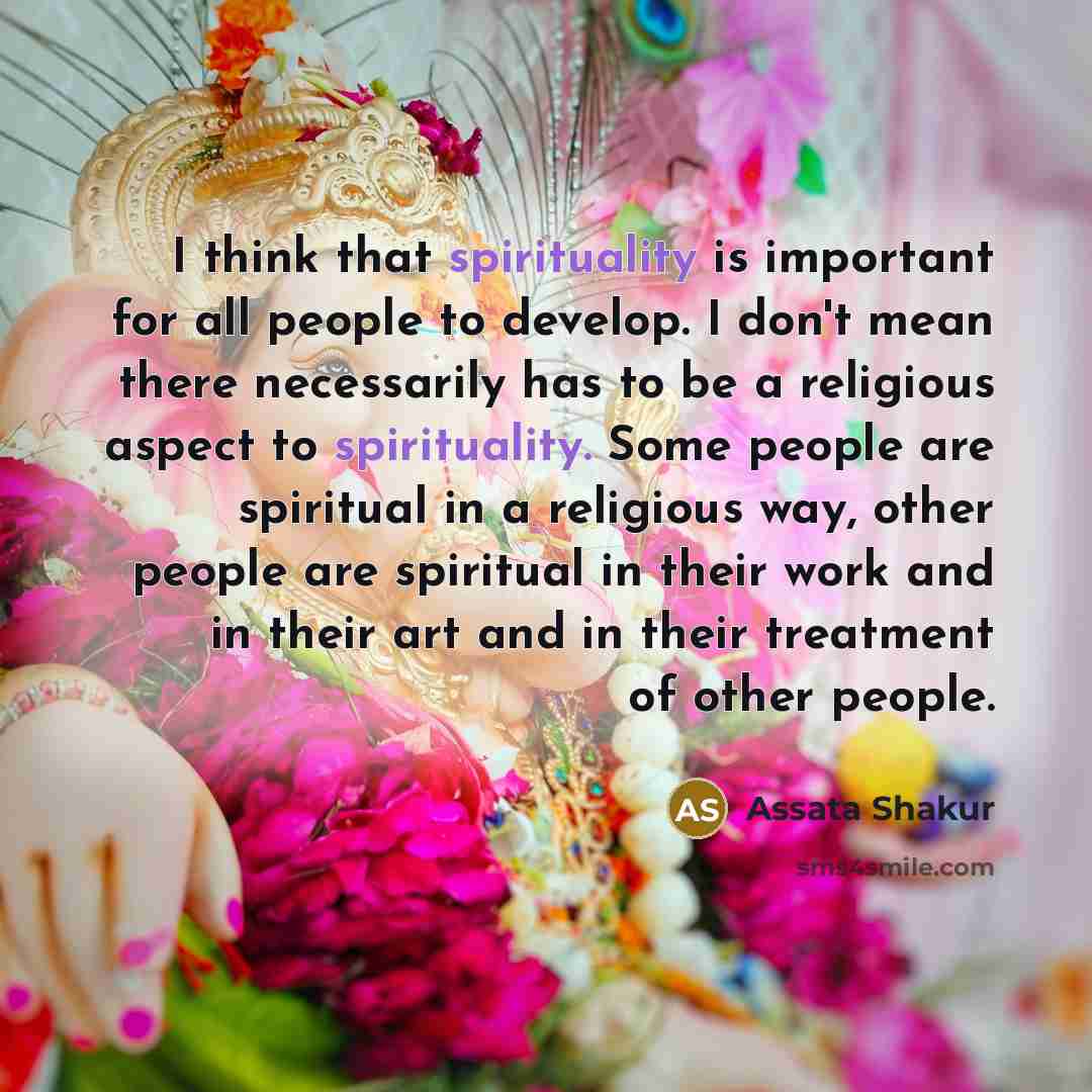 “I think that spirituality is important for all people to…” quote by Assata Shakur