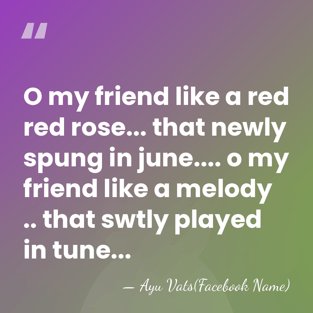 O my friend like a red red rose... that newly spung in&hellip; - Ayu Vats(Facebook Name)