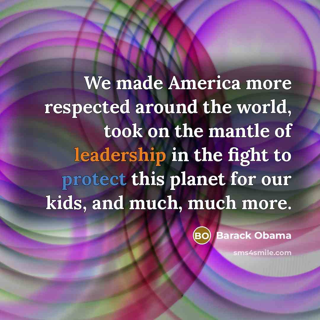 “We made America more respected around the world, took on…” quote by Barack Obama