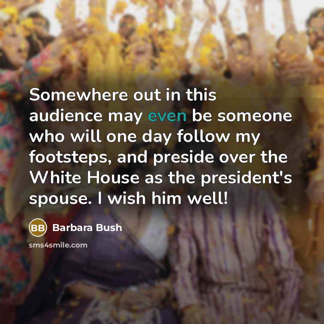 “Somewhere out in this audience may even be someone who…” quote by Barbara Bush