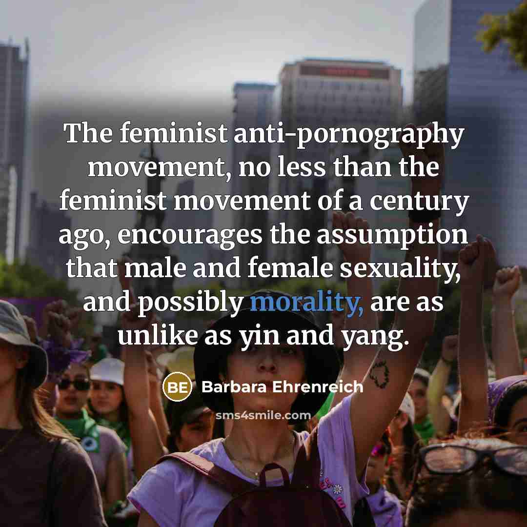 “The feminist anti-pornography movement, no less than the feminist movement…” quote by Barbara Ehrenreich