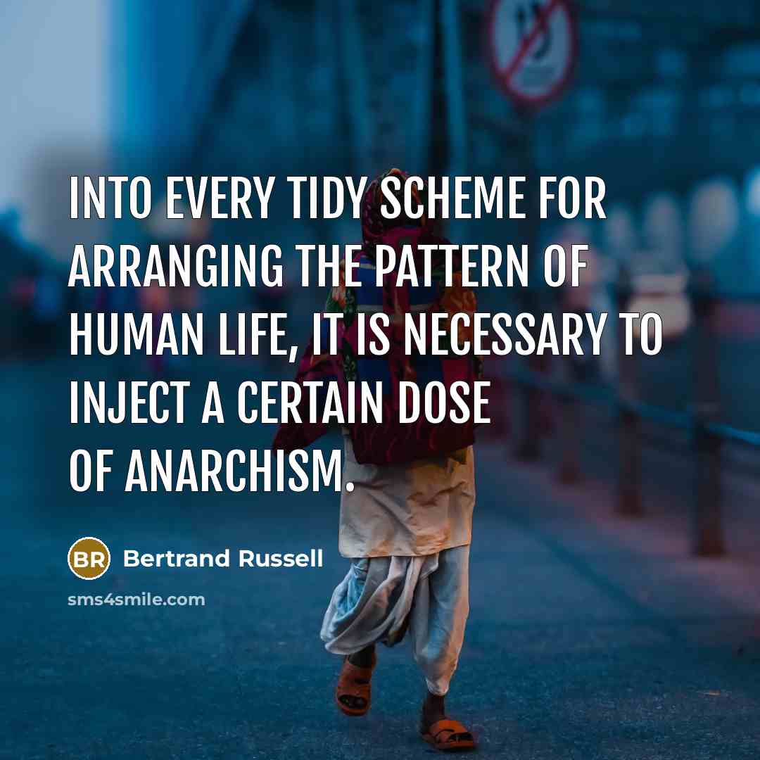 “Into every tidy scheme for arranging the pattern of human…” quote by Bertrand Russell