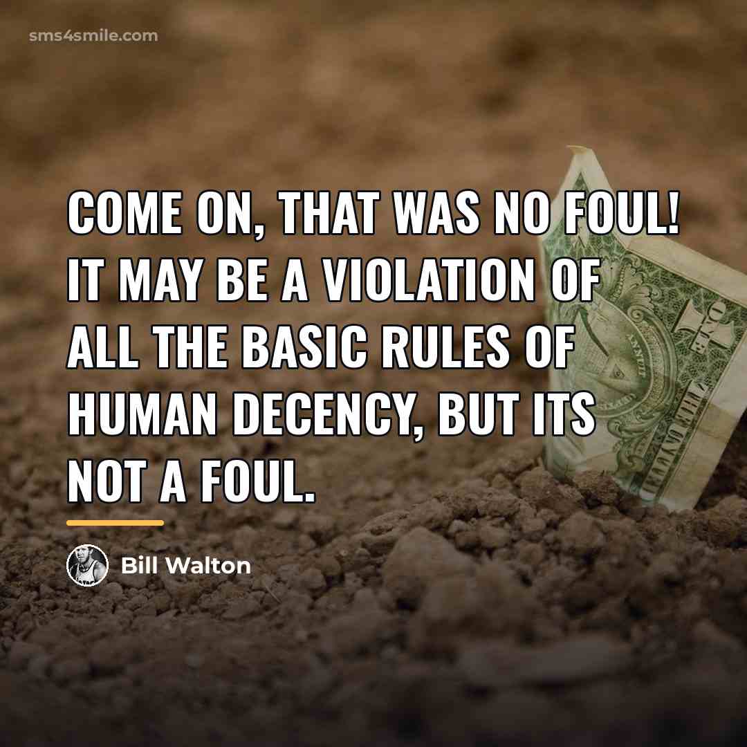 “Come on, that was no foul! It may be a…” quote by Bill Walton