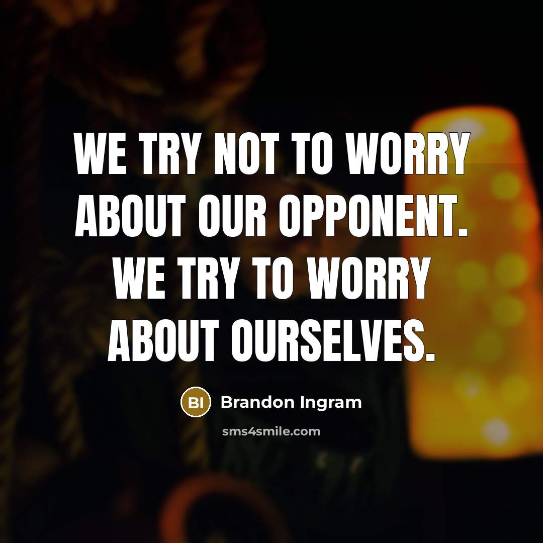 “We try not to worry about our opponent. We try…” quote by Brandon Ingram
