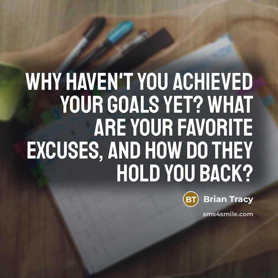 “Why haven't you achieved your goals yet? What are your…” quote by Brian Tracy