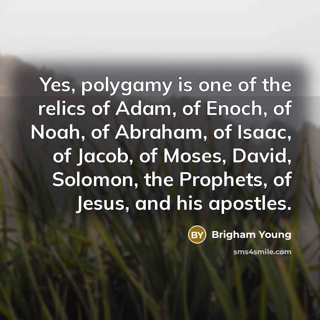 “Yes, polygamy is one of the relics of Adam, of…” quote by Brigham Young
