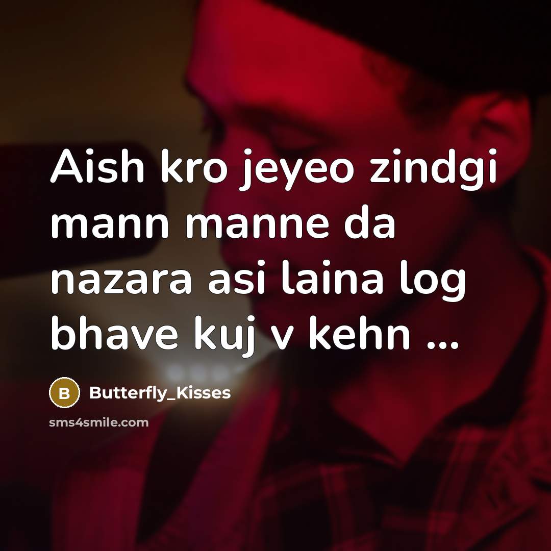 “Aish kro jeyeo zindgi mann manne da nazara asi laina…” quote by Butterfly_Kisses