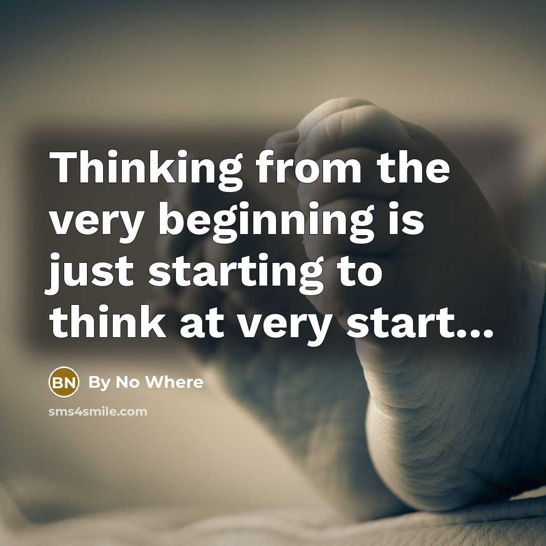 “Thinking from the very beginning is just starting to think at very start...” quote by By No Where