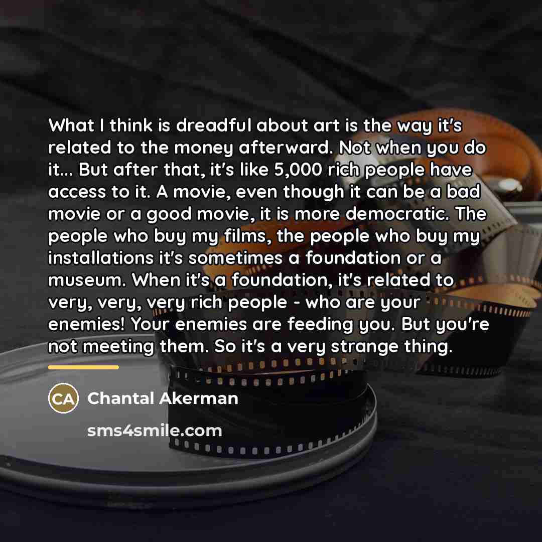 “What I think is dreadful about art is the way…” quote by Chantal Akerman
