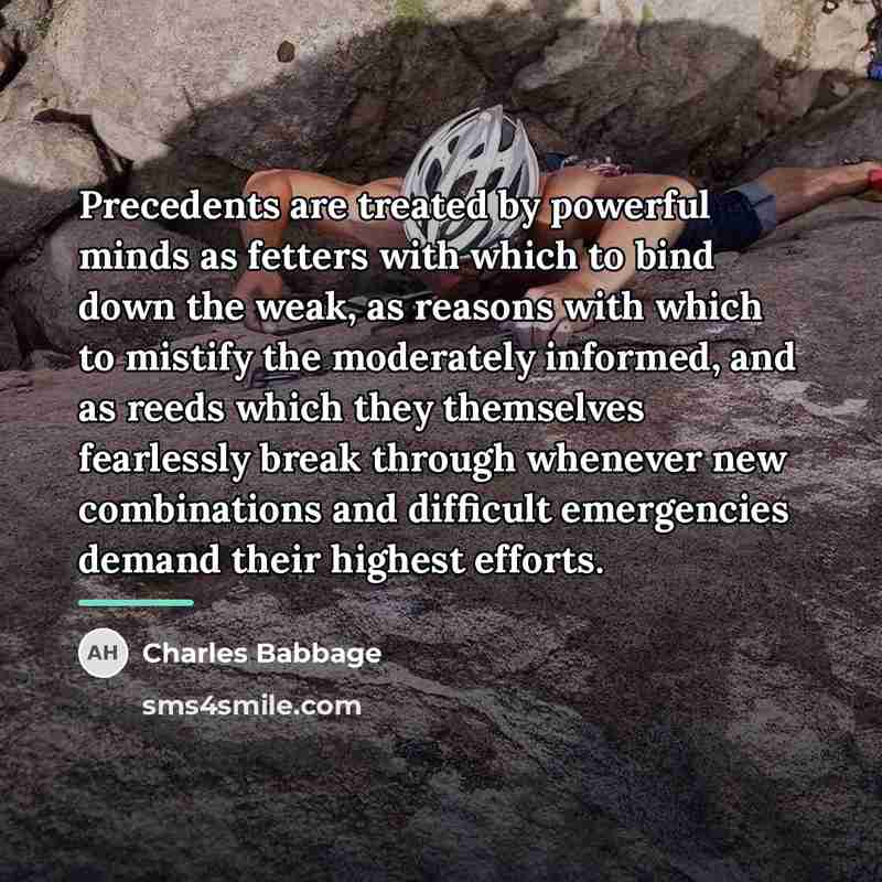 “Precedents are treated by powerful minds as fetters with which…” quote by Charles Babbage