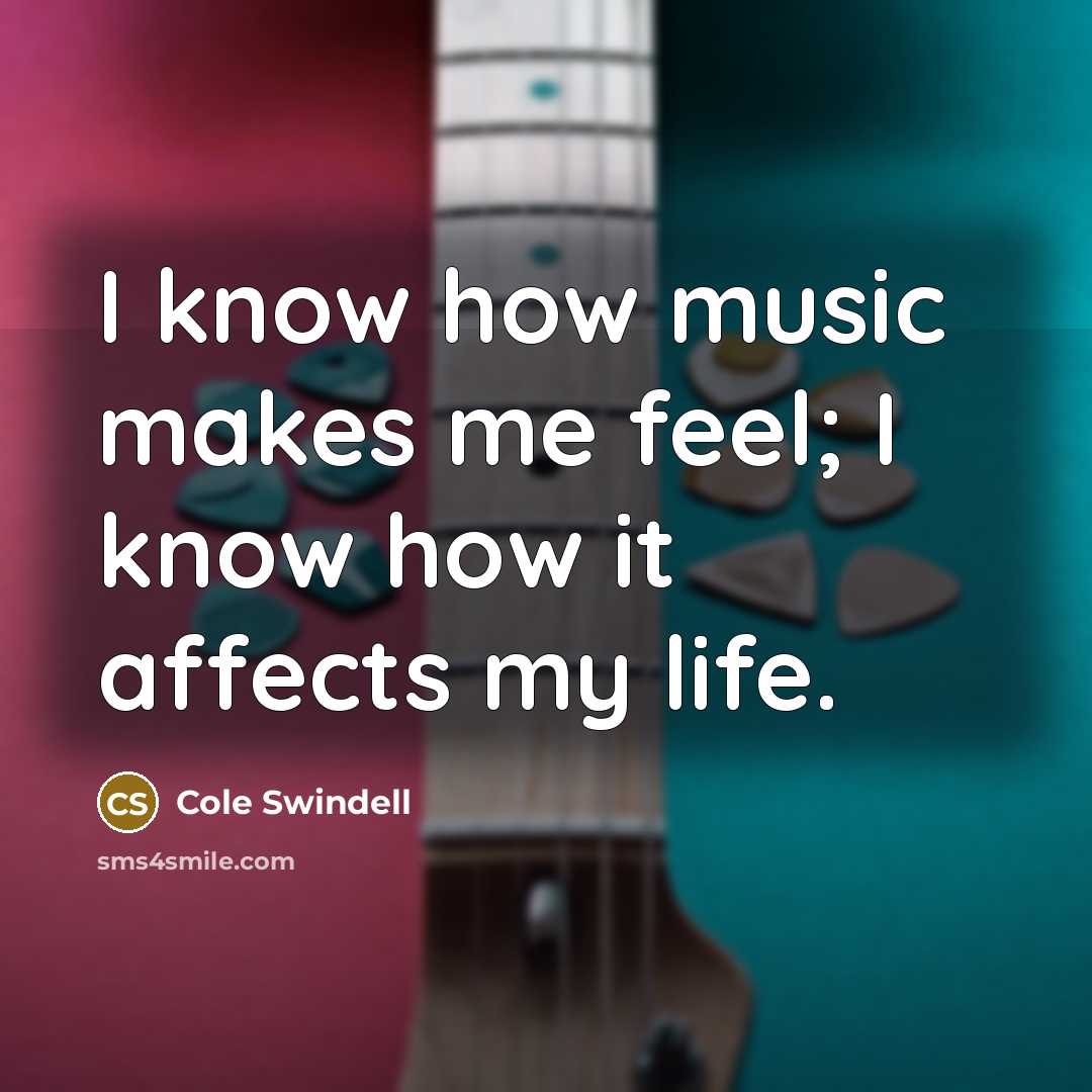 “I know how music makes me feel; I know how…” quote by Cole Swindell