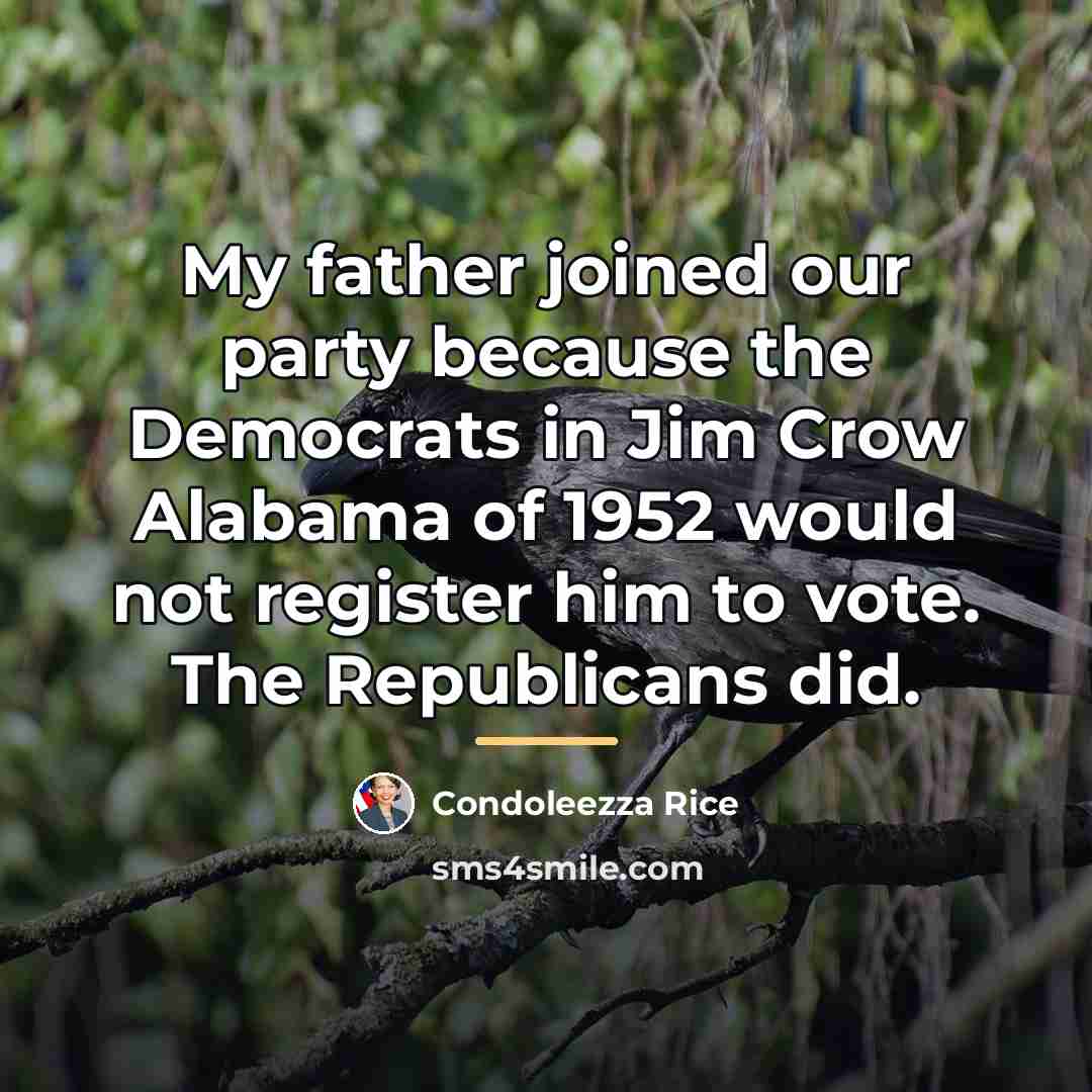 “My father joined our party because the Democrats in Jim…” quote by Condoleezza Rice
