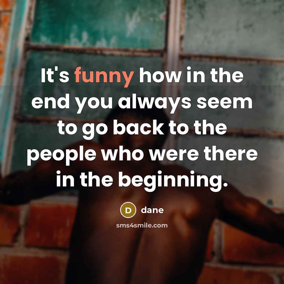 “It's funny how in the end you always seem to…” quote by Dane