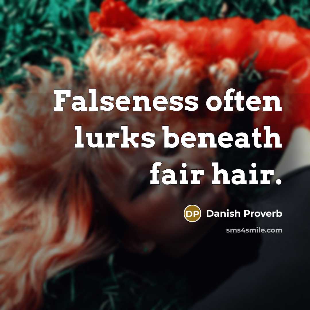 “Falseness often lurks beneath fair hair.…” quote by Danish Proverb