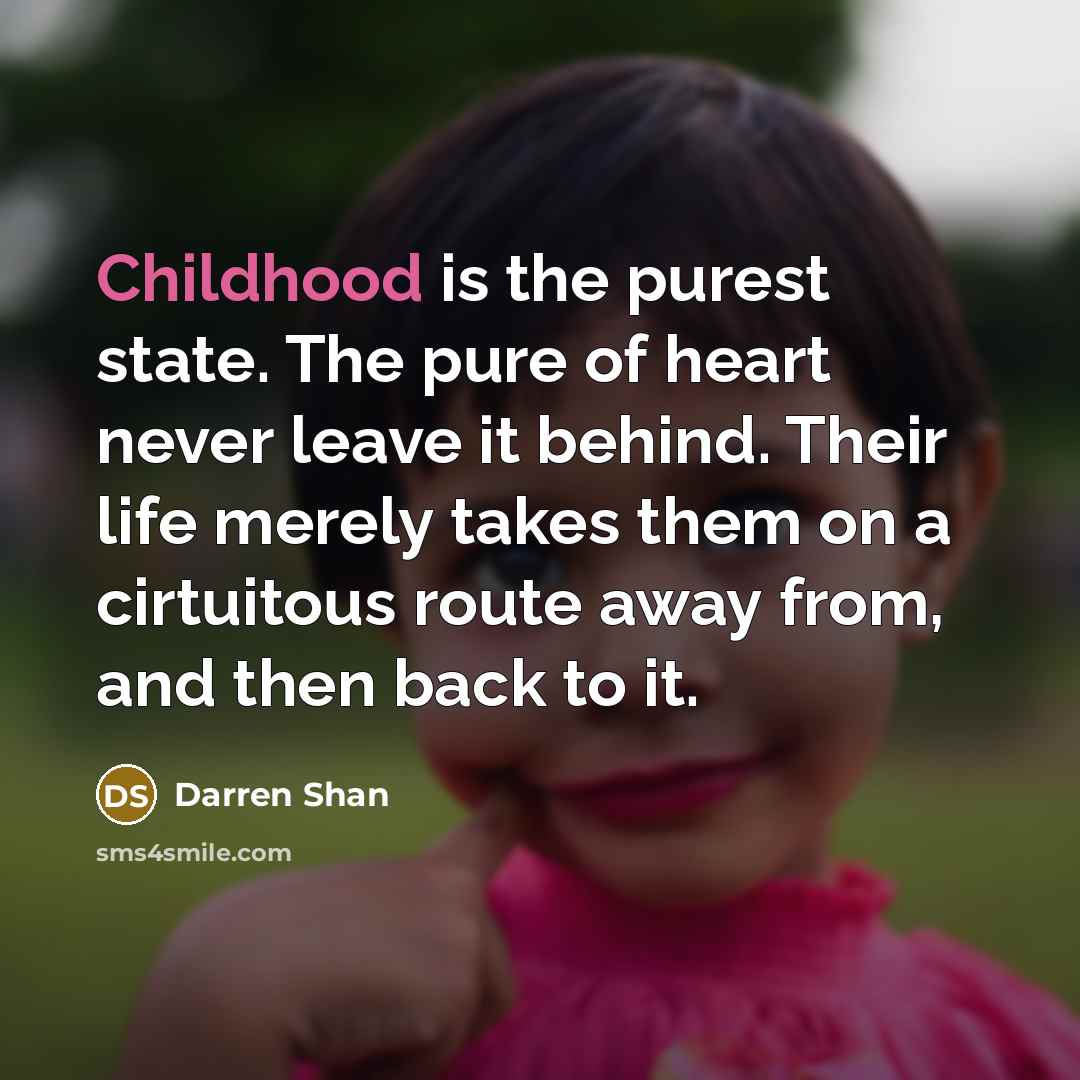 “Childhood is the purest state. The pure of heart never…” quote by Darren Shan