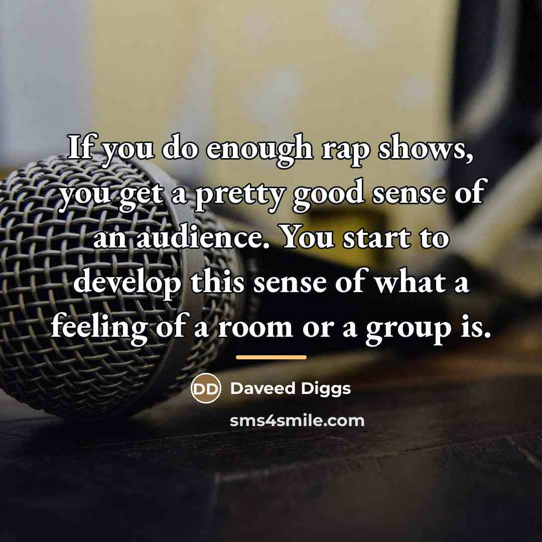 “If you do enough rap shows, you get a pretty…” quote by Daveed Diggs