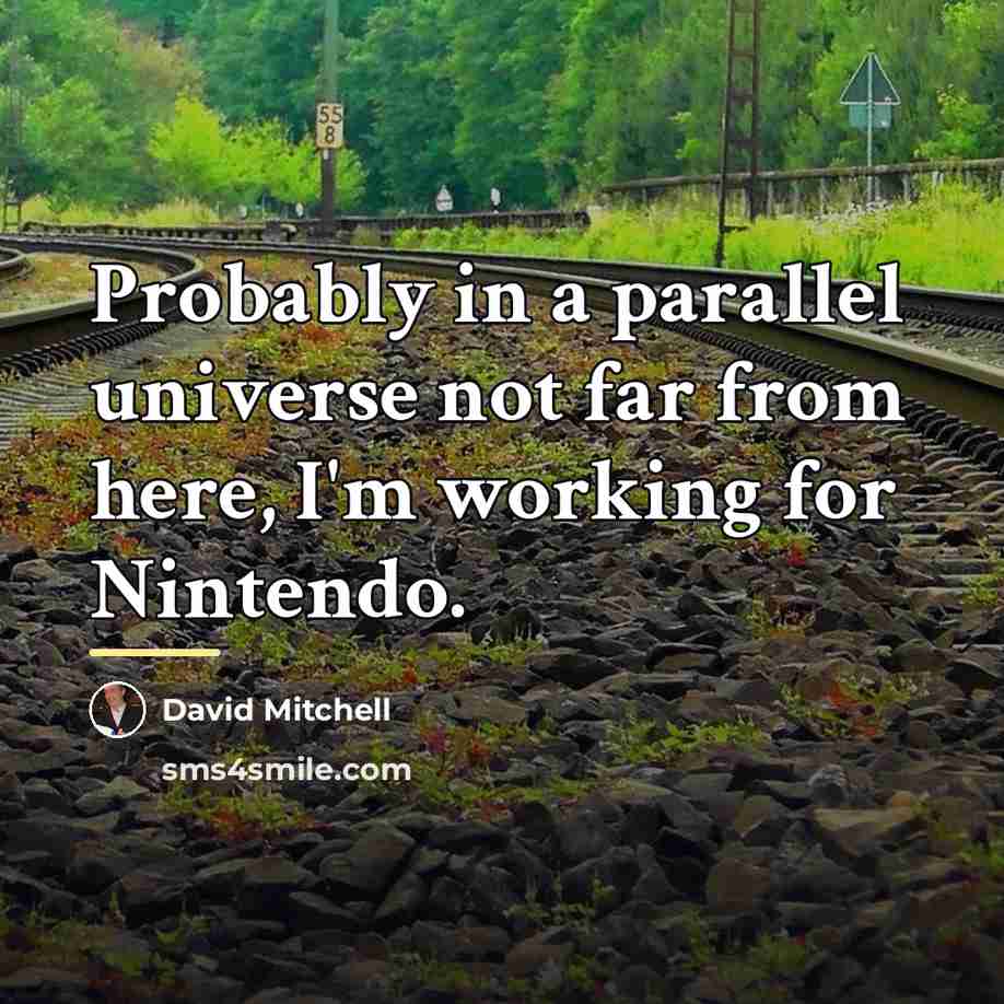 “Probably in a parallel universe not far from here, I'm…” quote by David Mitchell