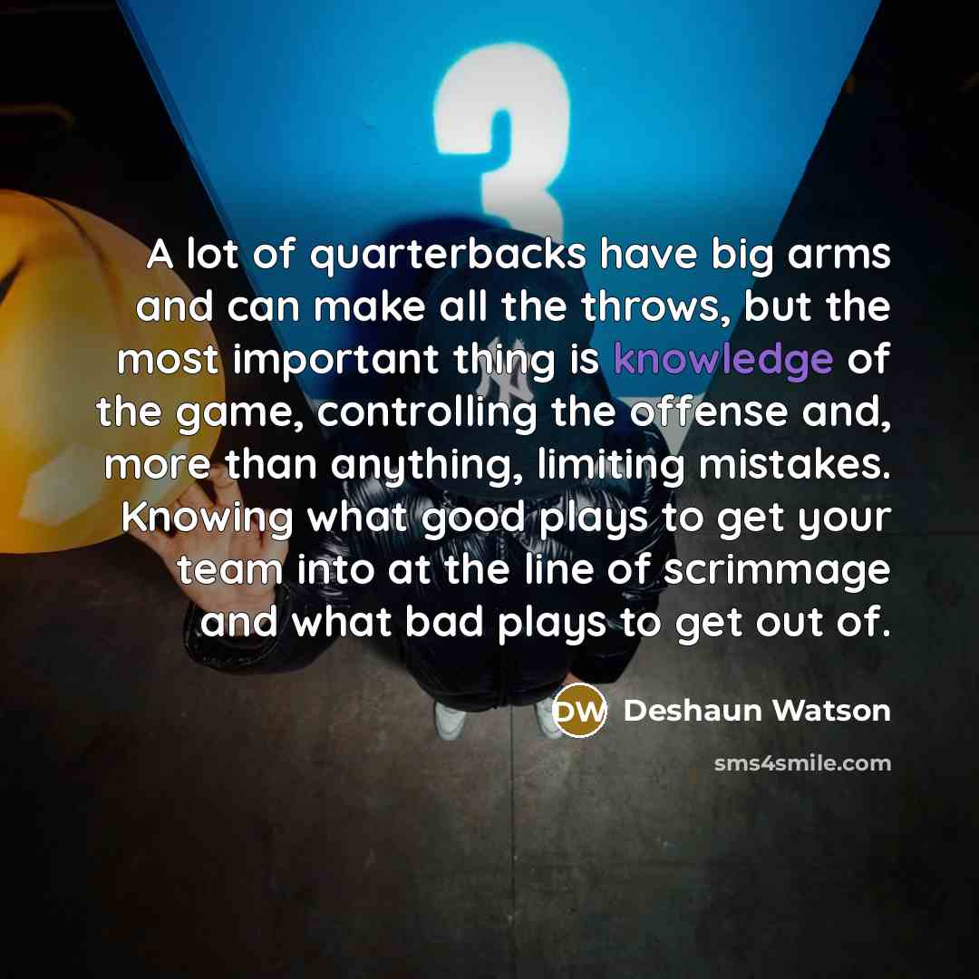 “A lot of quarterbacks have big arms and can make…” quote by Deshaun Watson