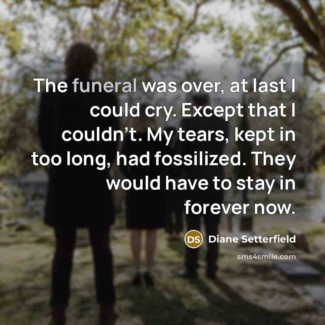 “The funeral was over, at last I could cry. Except…” quote by Diane Setterfield