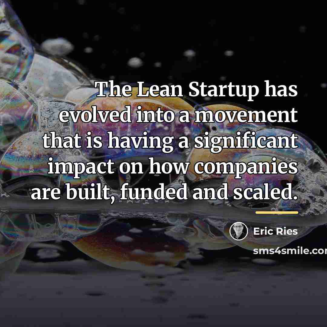 “The Lean Startup has evolved into a movement that is…” quote by Eric Ries