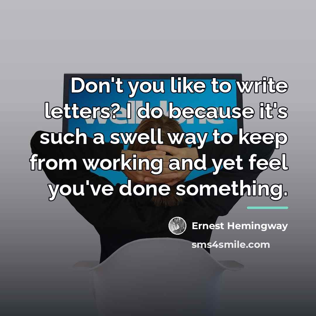“Don't you like to write letters? I do because it's…” quote by Ernest Hemingway
