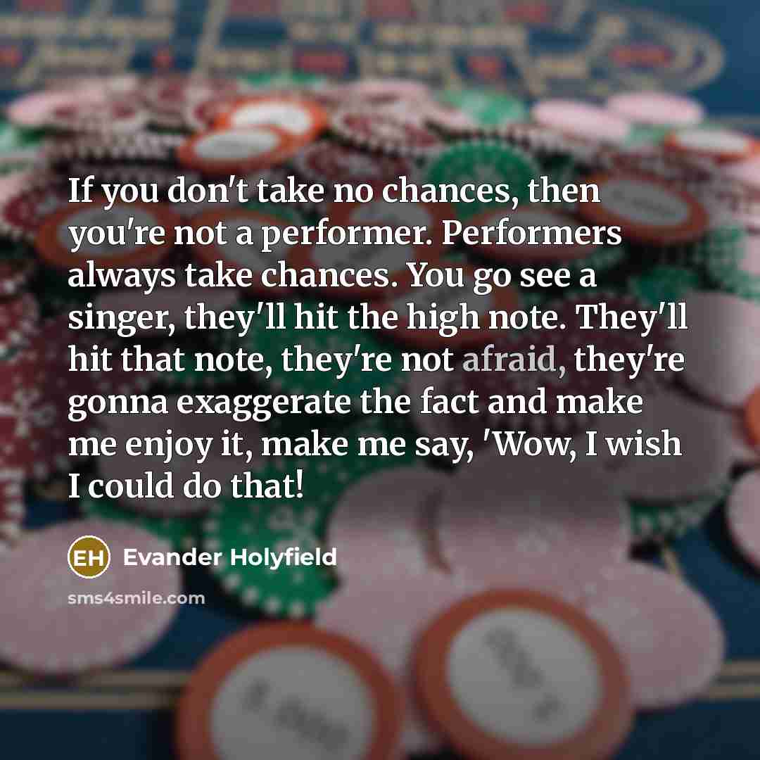 “If you don't take no chances, then you're not a…” quote by Evander Holyfield