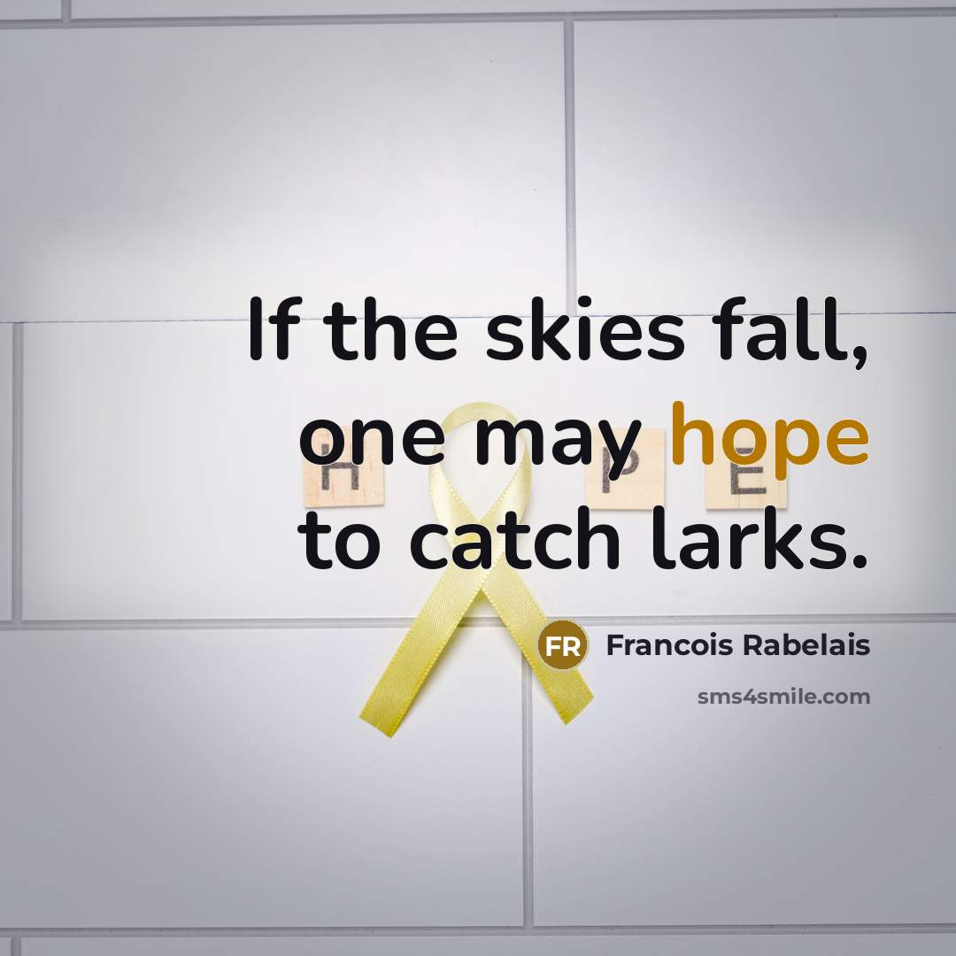 “If the skies fall, one may hope to catch larks.…” quote by Francois Rabelais