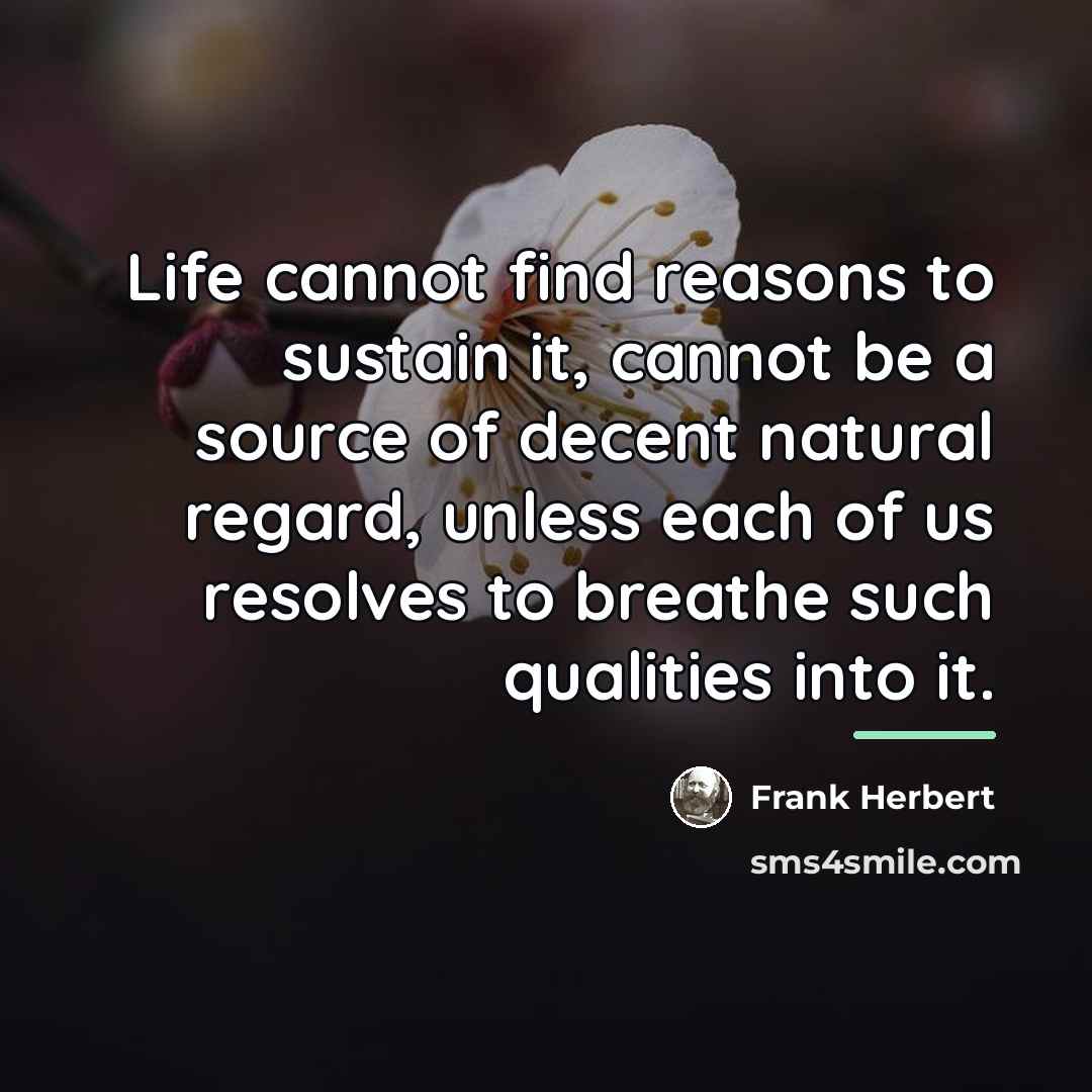 “Life cannot find reasons to sustain it, cannot be a…” quote by Frank Herbert