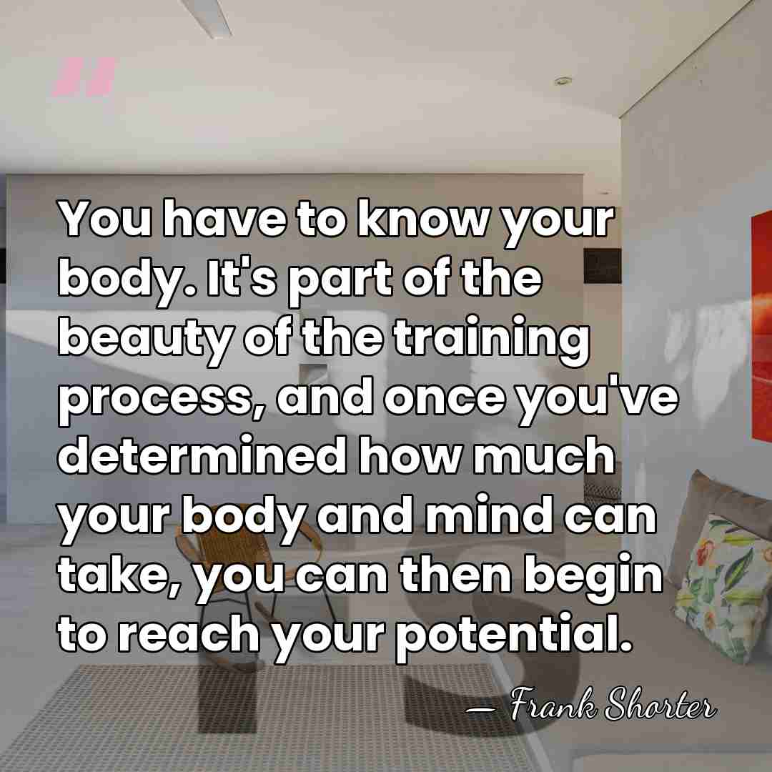 You have to know your body. It's part of the beauty of&hellip; - Frank Shorter