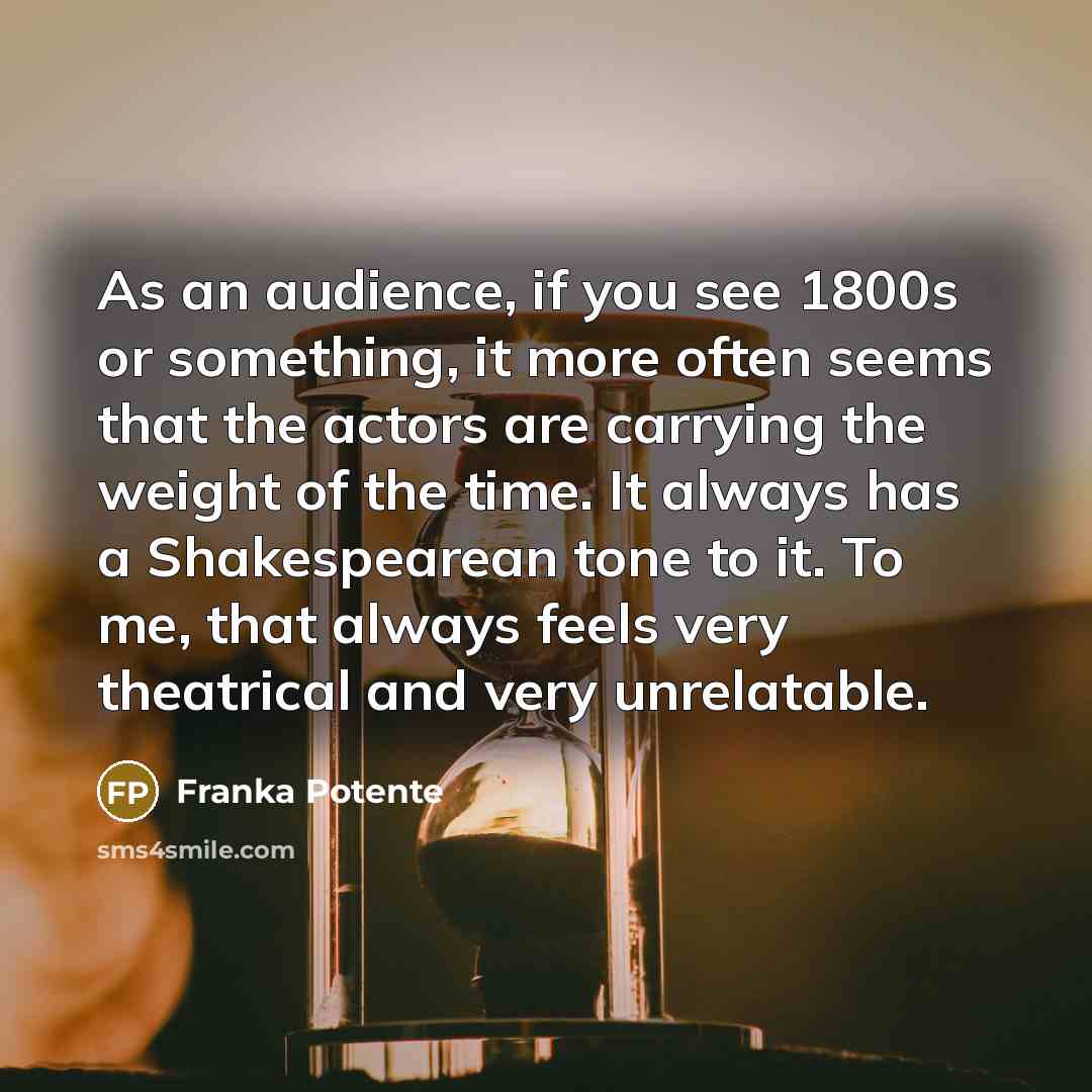 “As an audience, if you see 1800s or something, it…” quote by Franka Potente